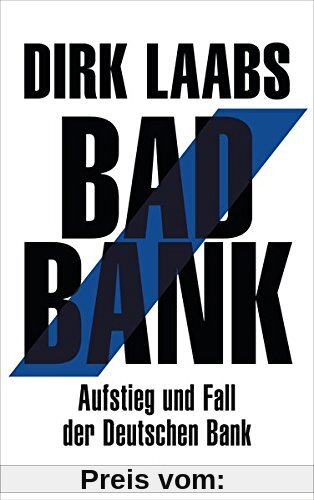 Bad Bank: Aufstieg und Fall der Deutschen Bank